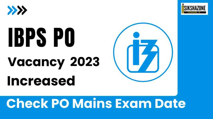 IBPS PO Vacancy 2023 Increased, Check PO Mains Exam Date