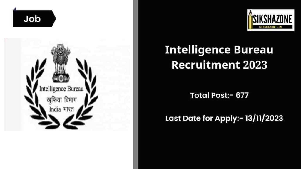 Intelligence Bureau Recruitment 2023 इंटेलिजेंस ब्यूरो में 677 पदों पर भर्ती का नोटिफिकेशन जारी, सरकारी नौकरी